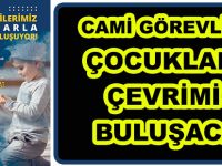 CAMİ GÖREVLİLERİ ÇOCUKLARLA ÇEVRİMİÇİ BULUŞACAK