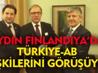 AYDIN FİNLANDİYA'DA TÜRKİYE-AB İLİŞKİLERİNİ GÖRÜŞÜYOR