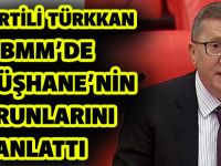 İYİ PARTİLİ TÜRKKAN TBMM’DE GÜMÜŞHANE’NİN SORUNLARINI ANLATTI