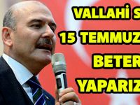 VALLAHİ SİZİ, 15 TEMMUZ’DAN BETER YAPARIZ…