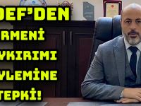 GÜDEF’DEN, ERMENİ SOYKIRIMI SÖYLEMİNE TEPKİ!