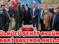 ÜLKÜCÜ ŞEHİT AYGÜN, KABRİ BAŞINDA ANILDI