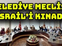 BELEDİYE MECLİSİ İSRAİL’İ KINADI