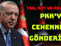 TSK, MİT VE POLİSİMİZ  PKK’YI CEHENNEME GÖNDERİYOR