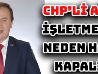 CHP’Lİ AĞAÇ: “İŞLETMELER NEDEN HALA KAPALI?”