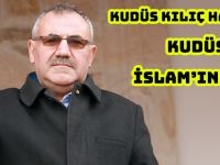 KUDÜS KILIÇ HAKKIDIR, KUDÜS İSLAM’INDIR!