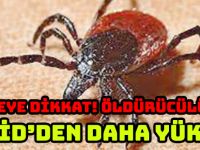 KENEYE DİKKAT! ÖLDÜRÜCÜLÜĞÜ   COVİD’DEN DAHA YÜKSEK