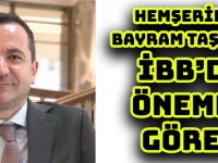 HEMŞERİMİZ BAYRAM TAŞKIN’A İBB’DE ÖNEMLİ GÖREV