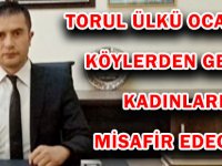 TORUL ÜLKÜ OCAKLARI KÖYLERDEN GELEN KADINLARI MİSAFİR EDECEK