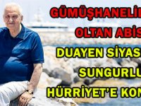 GÜMÜŞHANELİLERİN OLTAN ABİSİ  DUAYEN SİYASETÇİ SUNGURLU  HÜRRİYET’E KONUŞTU