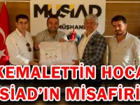 KEMALETTİN HOCA MÜSİAD’IN MİSAFİRİYDİ