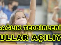 BU SAĞLIK TEDBİRLERİ İLE OKULLAR AÇILIYOR