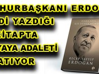 CUMHURBAŞKANI ERDOĞAN, KENDİ YAZDIĞI BU KİTAPTA DÜNYAYA ADALETİ ANLATIYOR