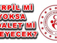 TORPİL Mİ YOKSA   ADALET Mİ İŞLEYECEK?