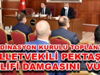 KOORDİNASYON KURULU TOPLANTISINA MİLLETVEKİLİ PEKTAŞ’IN TEKLİFİ DAMGASINI  VURDU