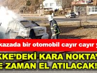 Son kazada bir otomobil cayır cayır yandı  TEKKE’DEKİ KARA NOKTA’YA NE ZAMAN EL ATILACAK!..