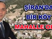 ŞİRAN’DA BİR KÖY MAHALLE OLDU