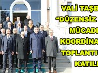 VALİ TAŞBİLEK, “DÜZENSİZ GÖÇLE MÜCADELE KOORDİNASYON TOPLANTISI”NA KATILDI