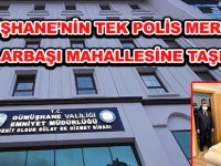 GÜMÜŞHANE’NİN TEK POLİS MERKEZİ BAĞLARBAŞI MAHALLESİNE TAŞINDI