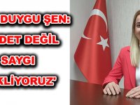 RÜYA DUYGU ŞEN: 'ŞİDDET DEĞİL SAYGI BEKLİYORUZ'