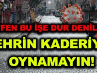 LÜTFEN BU İŞE DUR DENİLSİN…  ŞEHRİN KADERİYLE OYNAMAYIN!