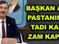 BAŞKAN ATEŞ: PASTANIN DA TADI KAÇTI ZAM KAPIDA!