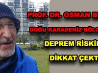 PROF. DR. OSMAN BEKTAŞ, DOĞU KARADENİZ BÖLGESİNDE DEPREM RİSKİNE DİKKAT ÇEKTİ