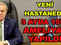 YENİ HASTANEDE 3 AYDA  1550 AMELİYAT YAPILDI