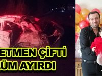 ÖĞRETMEN ÇİFTİ ÖLÜM AYIRDI