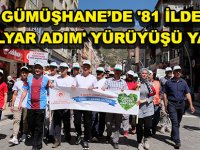 GÜMÜŞHANE’DE '81 İLDE 81 MİLYAR ADIM' YÜRÜYÜŞÜ YAPILDI