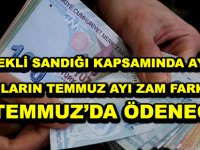 EMEKLİ SANDIĞI KAPSAMINDA AYLIK ALANLARIN TEMMUZ AYI ZAM FARKLARI 28 TEMMUZ’DA ÖDENECEK