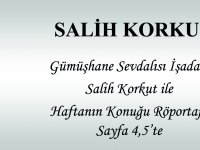 GÜMÜŞHANE SEVDALISI İŞ ADAMI SALİH KORKUT İLE HAFTANIN RÖPORTAJI