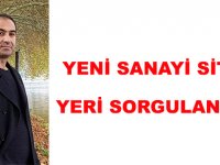 YENİ SANAYİ SİTESİ YERİ SORGULANIYOR