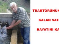 TRAKTÖRÜNÜN ALTINDA KALAN VATANDAŞ HAYATINI KAYBETTİ