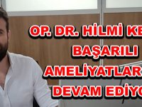 OP. DR. HİLMİ KESKİN BAŞARILI AMELİYATLARINA DEVAM EDİYOR