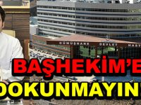 BAŞHEKİM’E DOKUNMAYIN!...