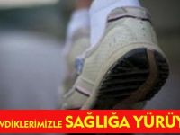 "SEVDİKLERİMİZLE SAĞLIĞA YÜRÜYORUZ"