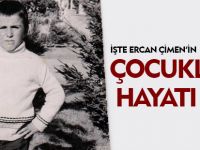 İŞTE ERCAN ÇİMEN'İN ÇOCUKLUK HAYATI