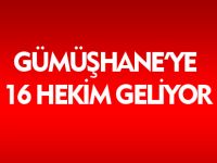 GÜMÜŞHANE'YE 16 HEKİM GELİYOR