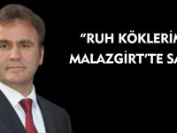 “RUH KÖKLERİMİZ MALAZGİRT’TE SAKLI”