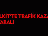 KELKİT'TE TRAFİK KAZASI