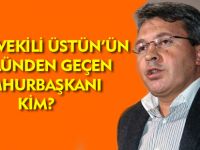 ÜSTÜN'ÜN GÖNLÜNDEN GEÇEN CUMHURBAŞKANI KİM?