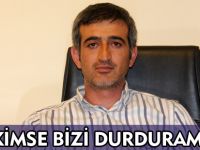 KİMSE BİZİ DURDURAMAZ