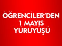 ÖĞRENCİLERDEN BİR MAYIS YÜRÜYÜŞÜ