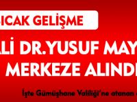 VALİ DR.YUSUF MAYDA  MERKEZE ALINDI