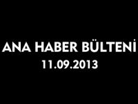 ANA HABER BÜLTENİ 11.09.2013