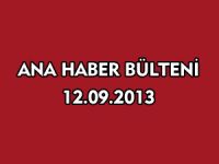 ANA HABER BÜLTENİ 12.09.2013