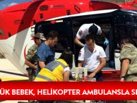 BİR GÜNLÜK BEBEK, HELİKOPTER AMBULANSLA SEVK EDİLDİ