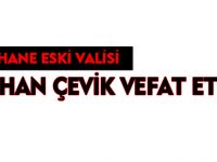 VALİ AYHAN ÇEVİK VEFAT ETTİ