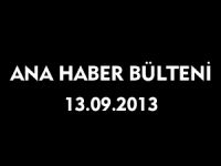 ANA HABER BÜLTENİ 13.09.2013